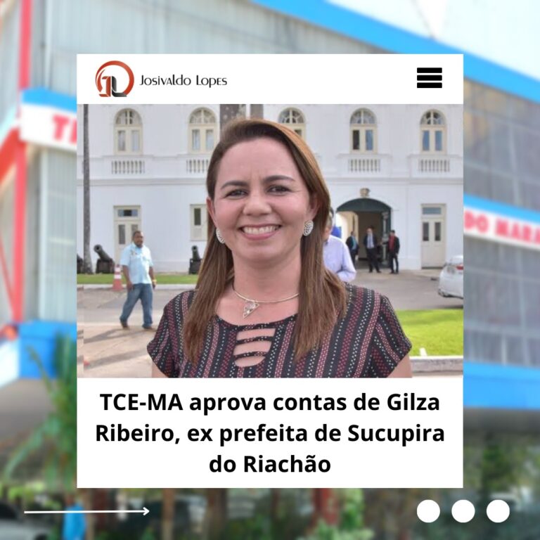 TCE-MA aprova contas de Gilza Ribeiro, ex prefeita de Sucupira do Riachão