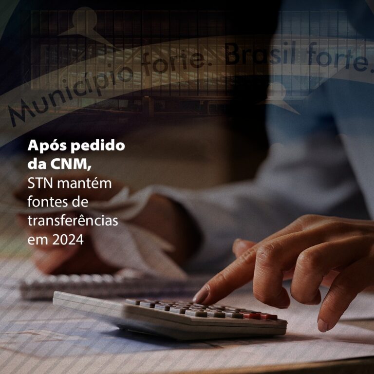 Após pedido da CNM, STN mantém fontes de transferências em 2024