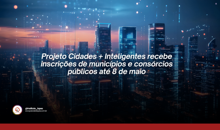 Projeto Cidades + Inteligentes recebe inscrições de municípios e consórcios públicos até 8 de maio
