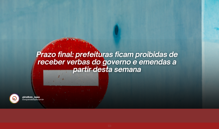 Prazo final: prefeituras ficam proibidas de receber verbas do governo e emendas a partir desta semana