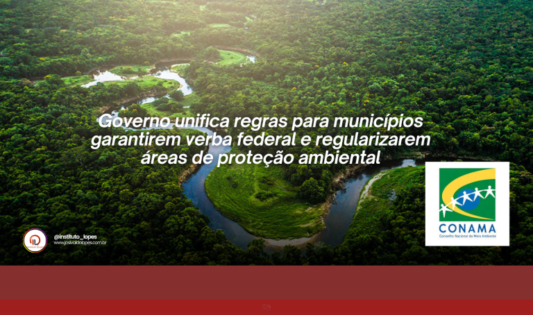 Governo unifica regras para municípios garantirem verba federal e regularizarem áreas de proteção ambiental