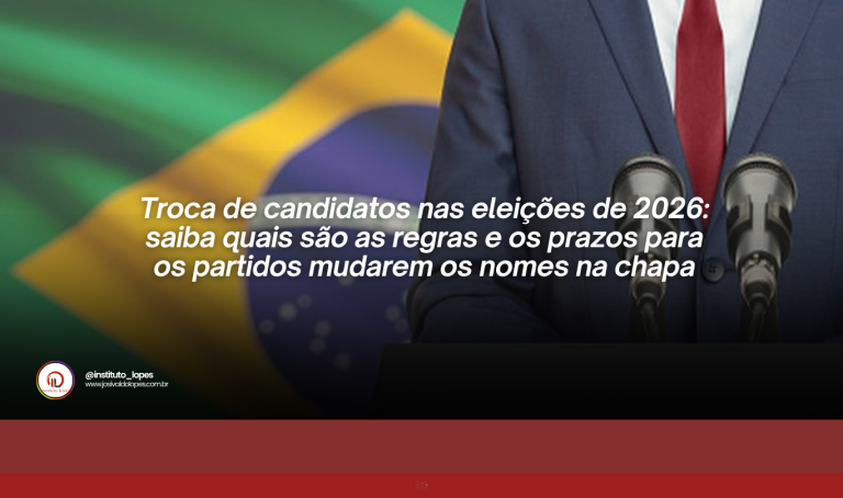 Troca de candidatos nas eleições de 2026: saiba quais são as regras e os prazos para os partidos mudarem os nomes na chapa